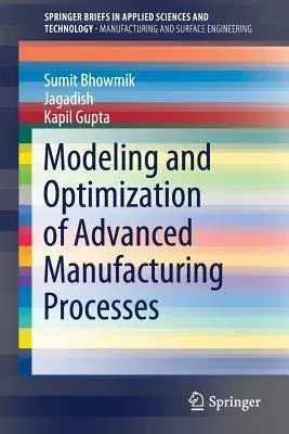 Modeling and Optimization of Advanced Manufacturing Processes (2019)