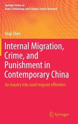 Internal Migration, Crime, and Punishment in Contemporary China: An Inquiry Into Rural Migrant Offenders (2018)