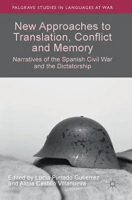 New Approaches to Translation, Conflict and Memory: Narratives of the Spanish Civil War and the Dictatorship (2019)