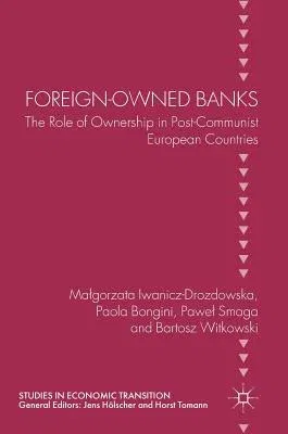 Foreign-Owned Banks: The Role of Ownership in Post-Communist European Countries (2018)