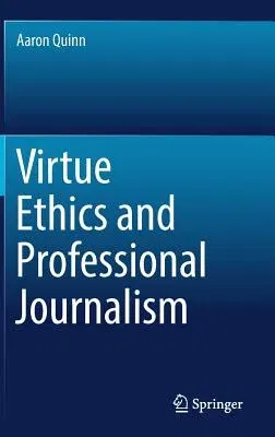 Virtue Ethics and Professional Journalism (2018)