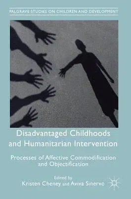 Disadvantaged Childhoods and Humanitarian Intervention: Processes of Affective Commodification and Objectification (2019)