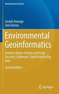 Environmental Geoinformatics: Extreme Hydro-Climatic and Food Security Challenges: Exploiting the Big Data (2019)