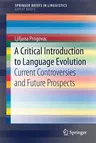 A Critical Introduction to Language Evolution: Current Controversies and Future Prospects (2019)