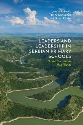 Leaders and Leadership in Serbian Primary Schools: Perspectives Across Two Worlds (2019)