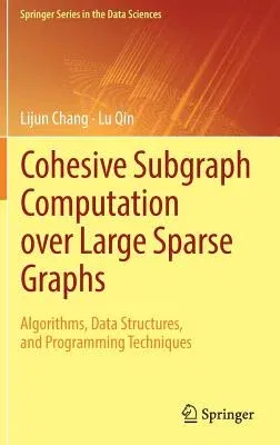 Cohesive Subgraph Computation Over Large Sparse Graphs: Algorithms, Data Structures, and Programming Techniques (2018)