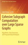 Cohesive Subgraph Computation Over Large Sparse Graphs: Algorithms, Data Structures, and Programming Techniques (2018)