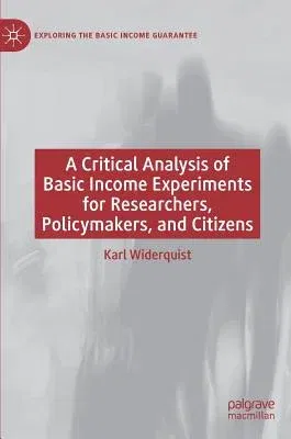 A Critical Analysis of Basic Income Experiments for Researchers, Policymakers, and Citizens (2018)