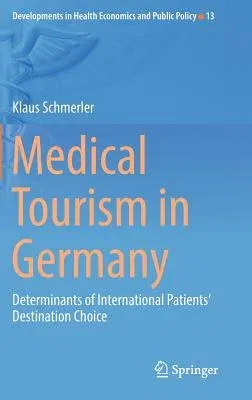 Medical Tourism in Germany: Determinants of International Patients' Destination Choice (2018)