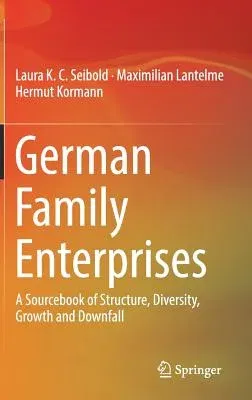 German Family Enterprises: A Sourcebook of Structure, Diversity, Growth and Downfall (2019)