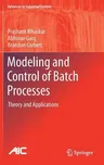 Modeling and Control of Batch Processes: Theory and Applications (2019)