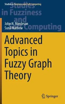 Advanced Topics in Fuzzy Graph Theory (2019)