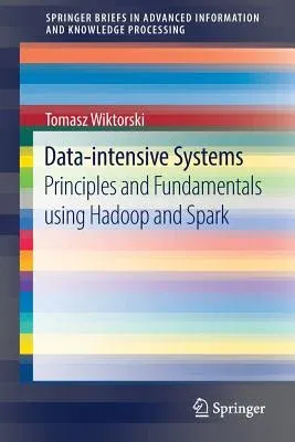 Data-Intensive Systems: Principles and Fundamentals Using Hadoop and Spark (2019)