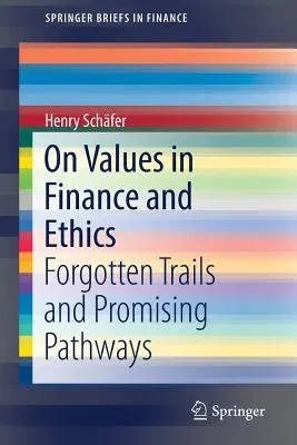 On Values in Finance and Ethics: Forgotten Trails and Promising Pathways (2019)