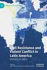 Civil Resistance and Violent Conflict in Latin America: Mobilizing for Rights (2019)