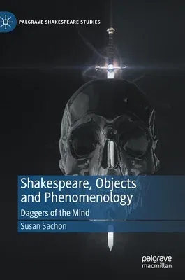 Shakespeare, Objects and Phenomenology: Daggers of the Mind (2020)