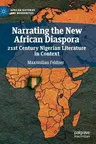 Narrating the New African Diaspora: 21st Century Nigerian Literature in Context (2019)