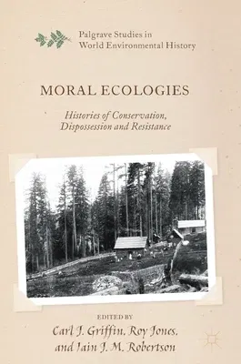 Moral Ecologies: Histories of Conservation, Dispossession and Resistance (2019)