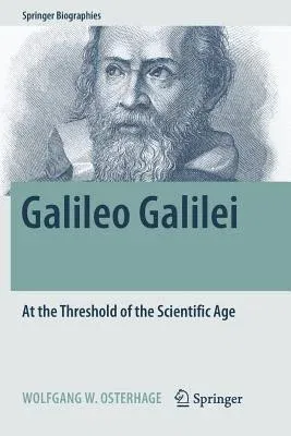 Galileo Galilei: At the Threshold of the Scientific Age (Softcover Reprint of the Original 1st 2018)