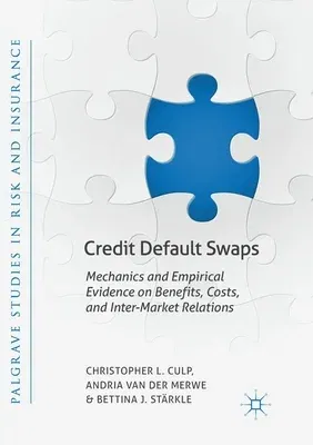 Credit Default Swaps: Mechanics and Empirical Evidence on Benefits, Costs, and Inter-Market Relations (Softcover Reprint of the Original 1st 2018)