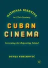 National Identity in 21st-Century Cuban Cinema: Screening the Repeating Island (Softcover Reprint of the Original 1st 2018)