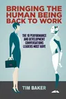 Bringing the Human Being Back to Work: The 10 Performance and Development Conversations Leaders Must Have (Softcover Reprint of the Original 1st 2019)