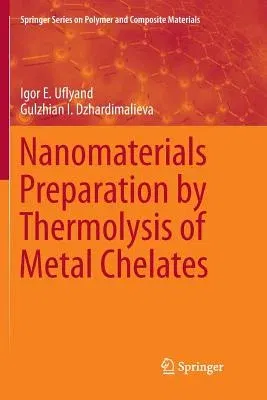 Nanomaterials Preparation by Thermolysis of Metal Chelates (Softcover Reprint of the Original 1st 2018)