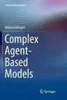 Complex Agent-Based Models (Softcover Reprint of the Original 1st 2018)