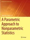 A Parametric Approach to Nonparametric Statistics (Softcover Reprint of the Original 1st 2018)