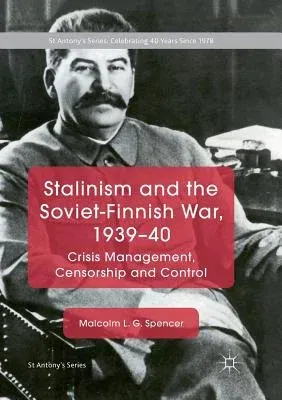 Stalinism and the Soviet-Finnish War, 1939-40: Crisis Management, Censorship and Control (Softcover Reprint of the Original 1st 2018)