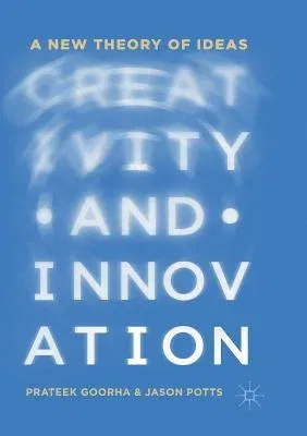 Creativity and Innovation: A New Theory of Ideas (Softcover Reprint of the Original 1st 2019)