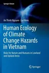 Human Ecology of Climate Change Hazards in Vietnam: Risks for Nature and Humans in Lowland and Upland Areas (Softcover Reprint of the Original 1st 201