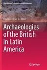 Archaeologies of the British in Latin America (Softcover Reprint of the Original 1st 2019)