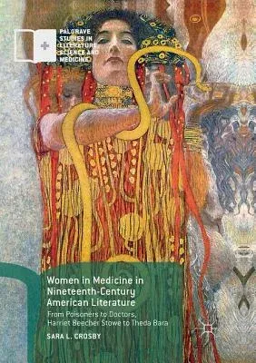 Women in Medicine in Nineteenth-Century American Literature: From Poisoners to Doctors, Harriet Beecher Stowe to Theda Bara (Softcover Reprint of the