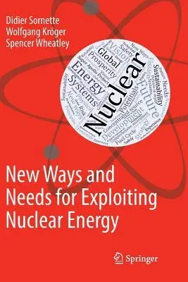 New Ways and Needs for Exploiting Nuclear Energy (Softcover Reprint of the Original 1st 2019)