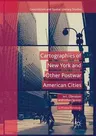 Cartographies of New York and Other Postwar American Cities: Art, Literature and Urban Spaces (Softcover Reprint of the Original 1st 2018)