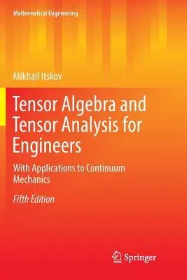 Tensor Algebra and Tensor Analysis for Engineers: With Applications to Continuum Mechanics (Softcover Reprint of the Original 5th 2019)