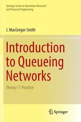 Introduction to Queueing Networks: Theory ∩ Practice (Softcover Reprint of the Original 1st 2018)