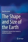 The Shape and Size of the Earth: A Historical Journey from Homer to Artificial Satellites (Softcover Reprint of the Original 1st 2019)