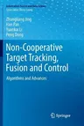 Non-Cooperative Target Tracking, Fusion and Control: Algorithms and Advances (Softcover Reprint of the Original 1st 2018)