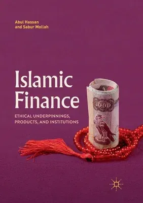 Islamic Finance: Ethical Underpinnings, Products, and Institutions (Softcover Reprint of the Original 1st 2018)