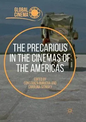 The Precarious in the Cinemas of the Americas (Softcover Reprint of the Original 1st 2018)