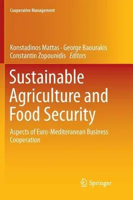 Sustainable Agriculture and Food Security: Aspects of Euro-Mediteranean Business Cooperation (Softcover Reprint of the Original 1st 2018)