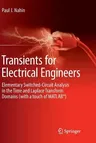 Transients for Electrical Engineers: Elementary Switched-Circuit Analysis in the Time and Laplace Transform Domains (with a Touch of Matlab(r)) (Softc