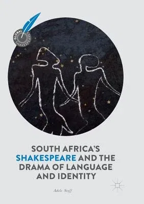 South Africa's Shakespeare and the Drama of Language and Identity (Softcover Reprint of the Original 1st 2018)