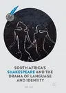 South Africa's Shakespeare and the Drama of Language and Identity (Softcover Reprint of the Original 1st 2018)