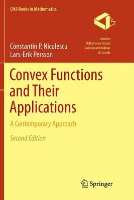 Convex Functions and Their Applications: A Contemporary Approach (Softcover Reprint of the Original 2nd 2018)