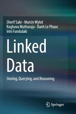 Linked Data: Storing, Querying, and Reasoning (Softcover Reprint of the Original 1st 2018)