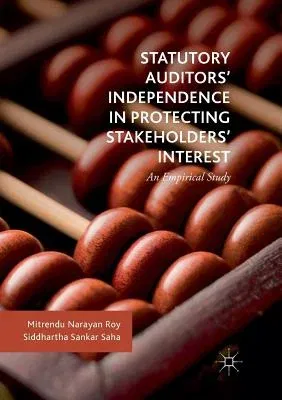 Statutory Auditors' Independence in Protecting Stakeholders' Interest: An Empirical Study (Softcover Reprint of the Original 1st 2018)