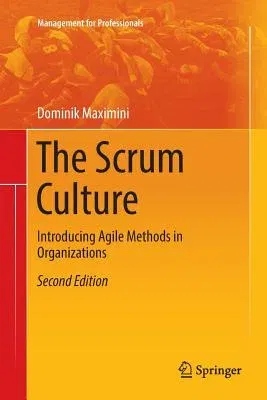 The Scrum Culture: Introducing Agile Methods in Organizations (Softcover Reprint of the Original 2nd 2018)